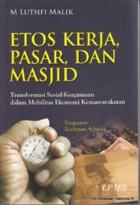 Image of Etos Kerja, Pasar, dan Masjid : Transformasi Sosial - Keagamaan dala Mobilitas Ekonomi Kemasyarakatan