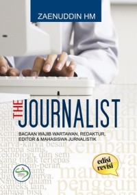 Image of The Journalist : Bacaan Wajib Wartawan, Redaktur, Editor & Mahasiswa Jurnalistik
