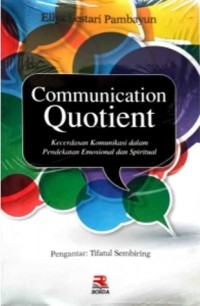 Image of Communication Quotient : Kecerdasan komunikasi dalam pendekatan emosional dan spiritual