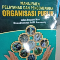 Image of Manajemen Pelayanan dan Pengembangan Organisasi Publik : Dalam Riset Ilmu Adminsitrasi Publik Kontemporer