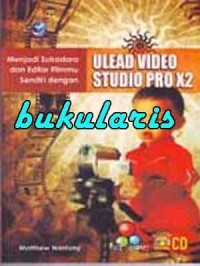 Image of Menjadi Sutradara dan Editor Filmu Sendiri dengan Ulead Video Studio Pro X2