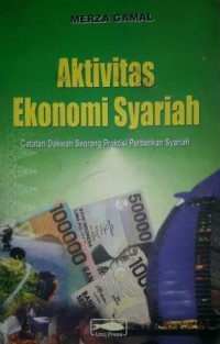 Image of Aktivitas Ekonomi Syariah : catatan dakwah seorang praktisi perbankan syariah