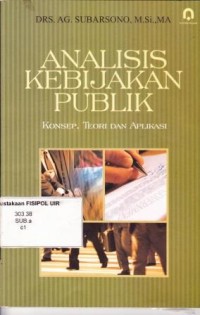 Image of Analisis Kebijakan Publik : Konsep teori dan aplikasi