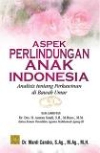 Image of Aspek Hukum Perlindungan Anak Indonesia: analisis tentang perkawinan di bawah umur