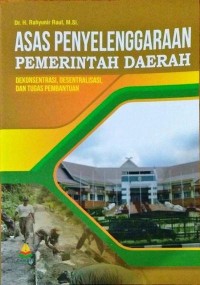 Image of Asas Penyelenggaraan Pemerintah Daerah : Dekonsentrasi, desentralisasi, dan tugas pembantuan