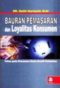 Image of Bauran Pemasaran dan Loyalitas Konsumen : Fokus pada konsumen kartu kredit perbankan