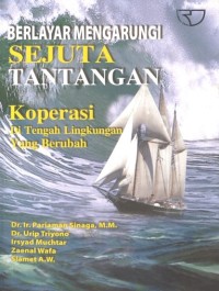Image of Berlayar Mengarungi Sejuta Tantangan : Koperasi di tengah lingkungan yang berubah