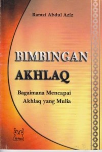 Image of Bimbingan Akhlaq : bagaimana mencapai akhlaq yang mulia