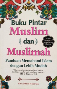 Image of Buku Pintar Muslim dan Muslimah : Panduan Memahami Islam dengan Lebih Mudah