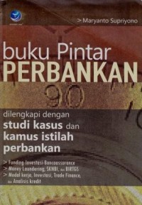 Image of Buku Pintar Perbankan : Dilengkapi dengan studi kasus dan kamus istilah perbankan