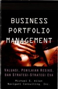 Image of Business Portfolio Management : Valuasi, Penilian Resiko, dan Strategi-strategi EVATM