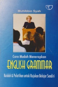 Image of Cara Mudah Menerapkan English Grammar Kaidah dan Pelatihan untuk Rujukan Belajar Sendiri