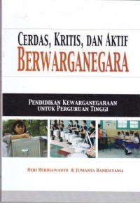 Image of Cerdas, Kritis dan Aktif Berwarganegara : Pendidikan kewarganegaraan untuk perguruan tinggi