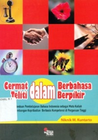 Image of Cermat dalam Berbahasa Teliti dalam Berpikir : Panduan pembelajaran bahasa Indoneisa sebagai mata kuliah pengembangan kepribadian berbasis kompetensi di perguruan tinggi