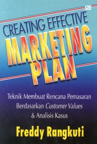 Image of Creating Effective Marketing Plan : Teknik Membuat Rencana Pemasaran Berdasarkan Customer Value & Analisis Kasus