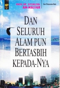 Image of Dan Seluruh Alam pun Bertasbih Kepada-Nya