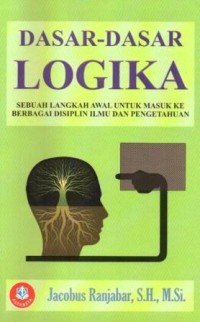 Image of Dasar-dasar Logika : Sebuah langkah awal untuk masuk ke berbagai disiplin ilmu dan pengetahuan