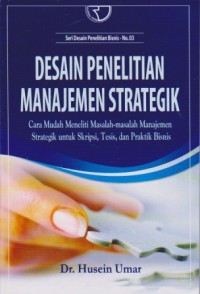 Image of Desain Penelitian Manajemen Strategik : Cara Mudah Meneliti Masalah-masalah Manajemen Strategik untuk Skripsi, Tesis, dan Disertasi