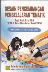 Image of Desain Pengembangan Pembelajaran Tematik Bagi Anak Usia Dini TK/RA & Anak Usia Kelas Awal SD/MI