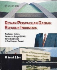 Image of Dewan Perwakilan daerah Republik Indonesia : Arsitektur histori, peran dan fungsi DPD RI terhadap daerah di era otonomi daerah