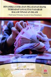 Image of Dinamika Citra dan Pelayanan Bank terhadap Loyalitas Nasabah dalam Tinjauan Islam : (Studi kasus perbankan syariah di Kota Pekanbaru)