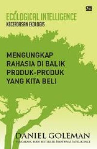 Image of Ekological Intelligence : Mengungkap Rahasia Dibalik Produk-Produk yang kita beli