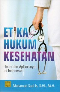 Image of Etika hukum Kesehatan: teori dan aplikasinya di Indonesia.