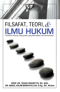 Image of Filsafat, Teori & Ilmu Hukum : Pemikiran Menuju Masyarakat yang Berkeadilan dan Bermartabat