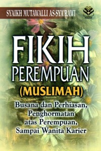 Image of Fikih Perempuan (Muslimah) : Busana dan Perhiasan, Penghormatan atas Perempuan Sampai Wanita Karier