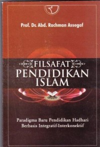 Image of Filsafat Pendidikan Islam : Paradigma baru pendidikan Hadhari berbasis integratif-interkonektif