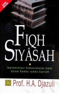 Image of Fiqh Siyasah : implementasi kemaslahatan umat dalam rambu-rambu syariah