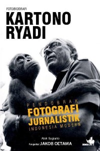 Image of Fotobiografi Kartono Ryadi : Pendobrak Fotografi Jurnalistik Indonesia Modern
