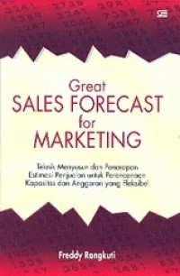 Image of Great Sales Forecast for Marketing : Teknik menyusun dan perampasan estimasi penjualan untuk perencanaan kapasitas dan anggaran yang fleksibel