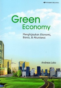 Image of Green Economy : Menghijaukan Ekonomi, Bisnis, dan Akuntansi