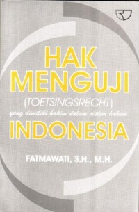 Image of Hak Menguji (Toetsingrecht) yang Dimiliki Hakim dalam Sistem Hukum Indonesia