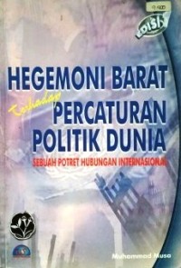 Image of Hegemoni Barat terhadap Percaturan Politik Dunia : Sebuah potret hubungan internasional