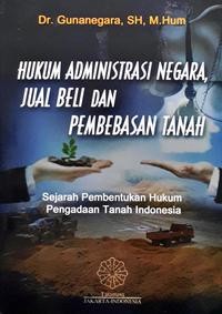 Image of Hukum Administrasi Negara Jual Beli dan pembebasan Tanah: sejarah pembentukan hukum pengadaan tanah indonesia.