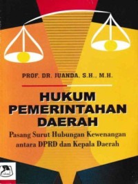 Image of Hukum Pemerintahan Daerah : Pasang Surut Hubungan Kewenangan Antara DPRD dan Kepala Daerah