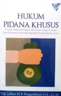 Image of Hukum Pidana Khusus : tindak pidana ekonomi, pencucian uang, korupsi dan kerjasama internasional serta pengembalian aset