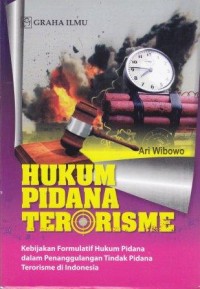 Image of Hukum Pidana Terorisme : Kebijakan formulatif hukum pidana dalam penanggulangan tindak pidana terorisme di Indonesia