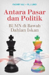 Image of Antara Pasar dan Politik BUMN di Bawah Dahlan Iskan