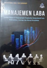 Image of Manajemen Laba : Analisis Pengaruh Pengungkapan Penghasilan Komprehensif Lain, Profitabilitas, Leverage, dan Ukuran Perusahaan