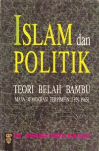 Image of Islam dan Politik : teori belah bambu masa demokrasi terpinpin 1959-1965