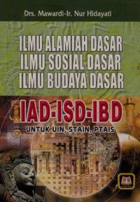 Image of Ilmu Alamiah Dasar Ilmu Sosial Dasar (IAD-ISBD-IBD) untuk UIN, STAIN,PTAIS