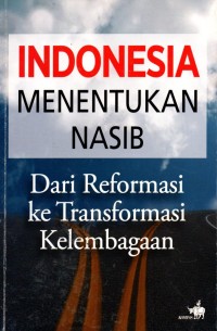 Image of Indonesia Menentukan Nasib : Dari Reformasi ke Transformasi Kelembagaan