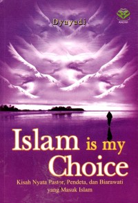 Image of Islam is My Choice : Kisah nyata pastor, pendeta dan biarawati yang masuk islam