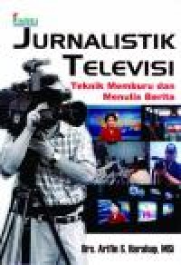 Image of Jurnalistik Televisi : Teknik Memburu dan Menulis Berita