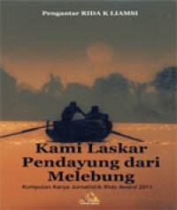 Image of Kami Laskar Pendayung dari Melebung : Kumpulan karya jurnalistik rida award 2011