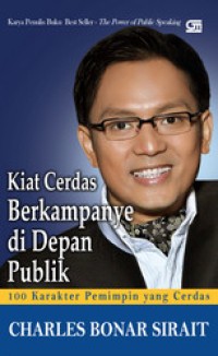 Image of Kiat Cerdas Berkampanye di Depan Publik : 100 Karakter pemimpin yang cerdas
