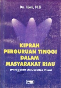 Image of Kiprah Perguruan Tinggi dalam Masyarakat Riau : (Perspektif Universitas Riau)